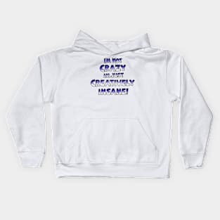 I’m Not Crazy Just Creatively Insane Kids Hoodie